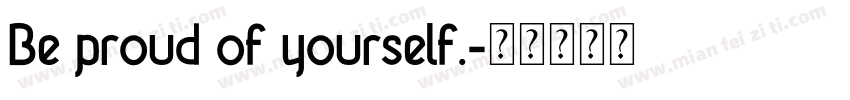 Be proud of yourself.字体转换
